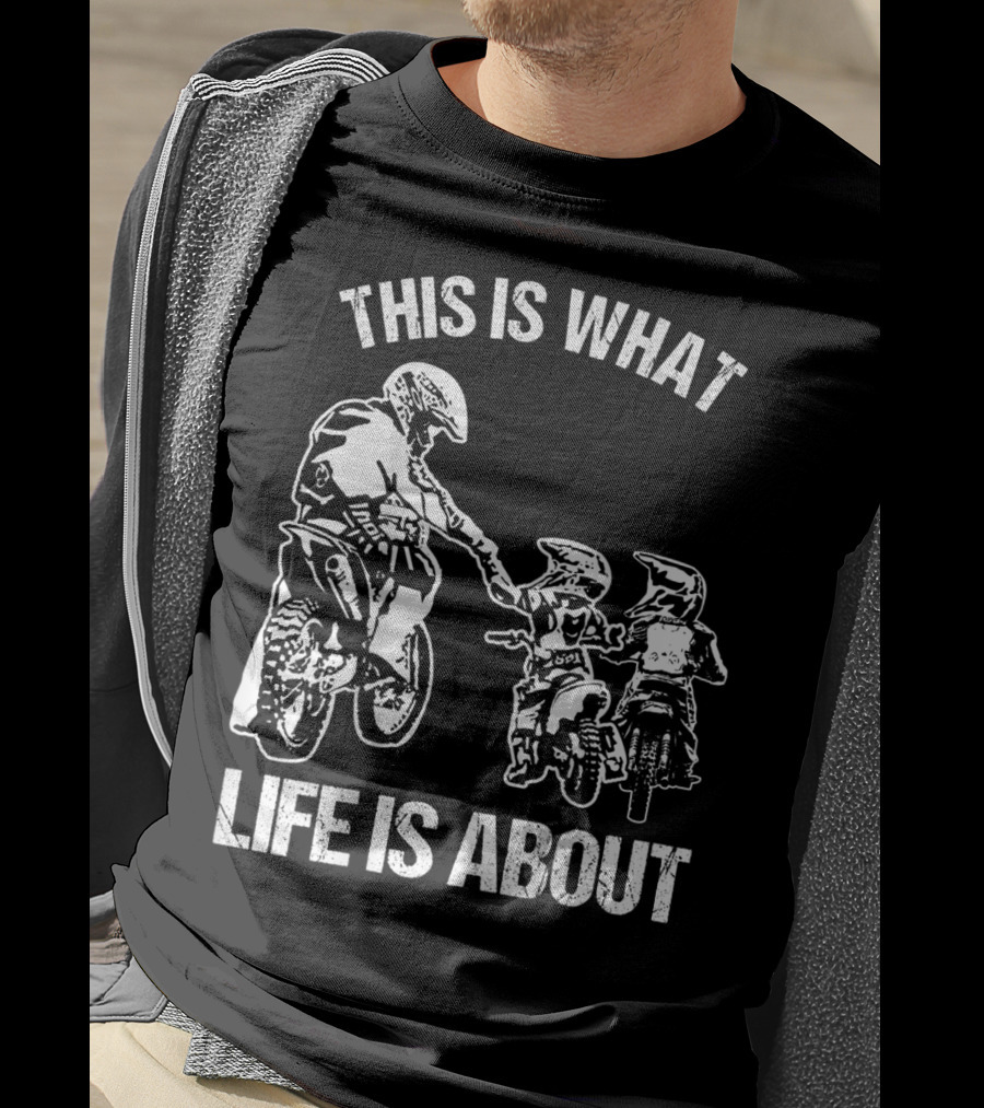 This Is What Life Is About Dirt Bike Dad Motocross Motorcycle FMX Biker T-Shirt