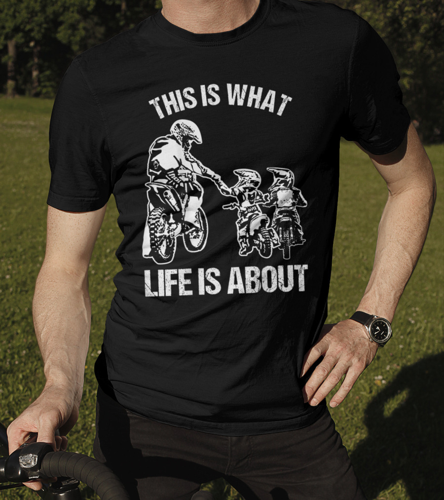 This Is What Life Is About Dirt Bike Dad Motocross Motorcycle FMX Biker T-Shirt
