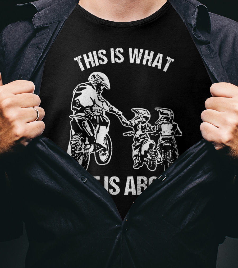 This Is What Life Is About Dirt Bike Dad Motocross Motorcycle FMX Biker T-Shirt