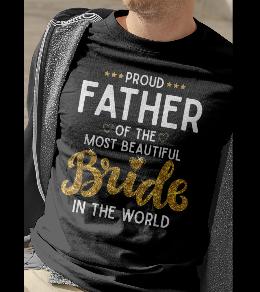 Proud Father Of The Most Beautiful Bride In The World T-Shirt