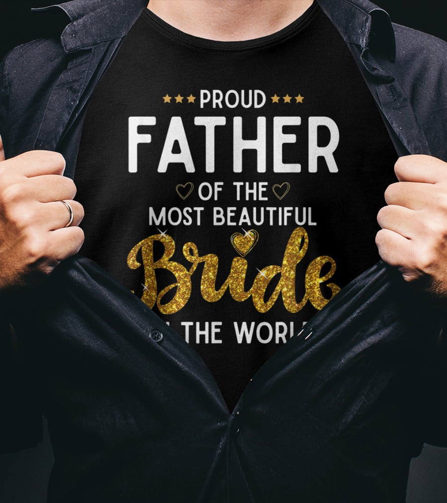 Proud Father Of The Most Beautiful Bride In The World T-Shirt