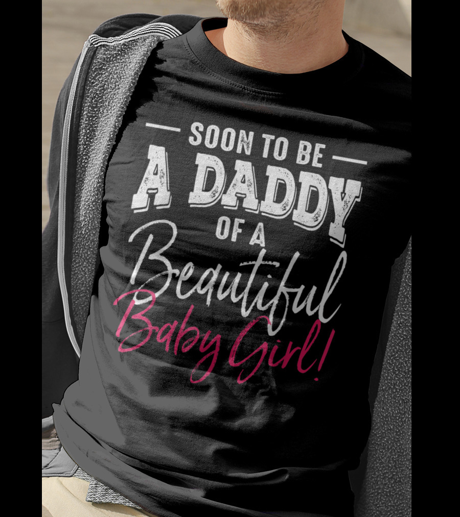Soon To Be A Daddy Of A Beautiful Baby Girl Expecting T-Shirt