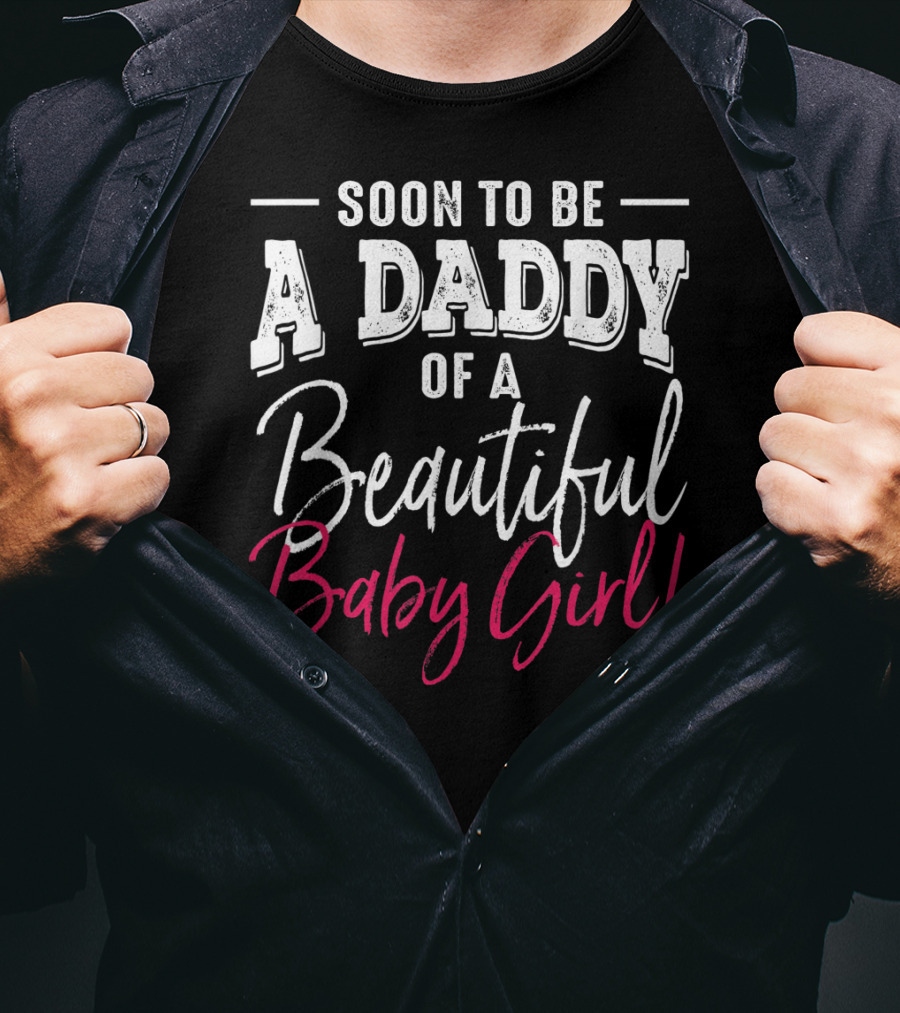 Soon To Be A Daddy Of A Beautiful Baby Girl Expecting T-Shirt