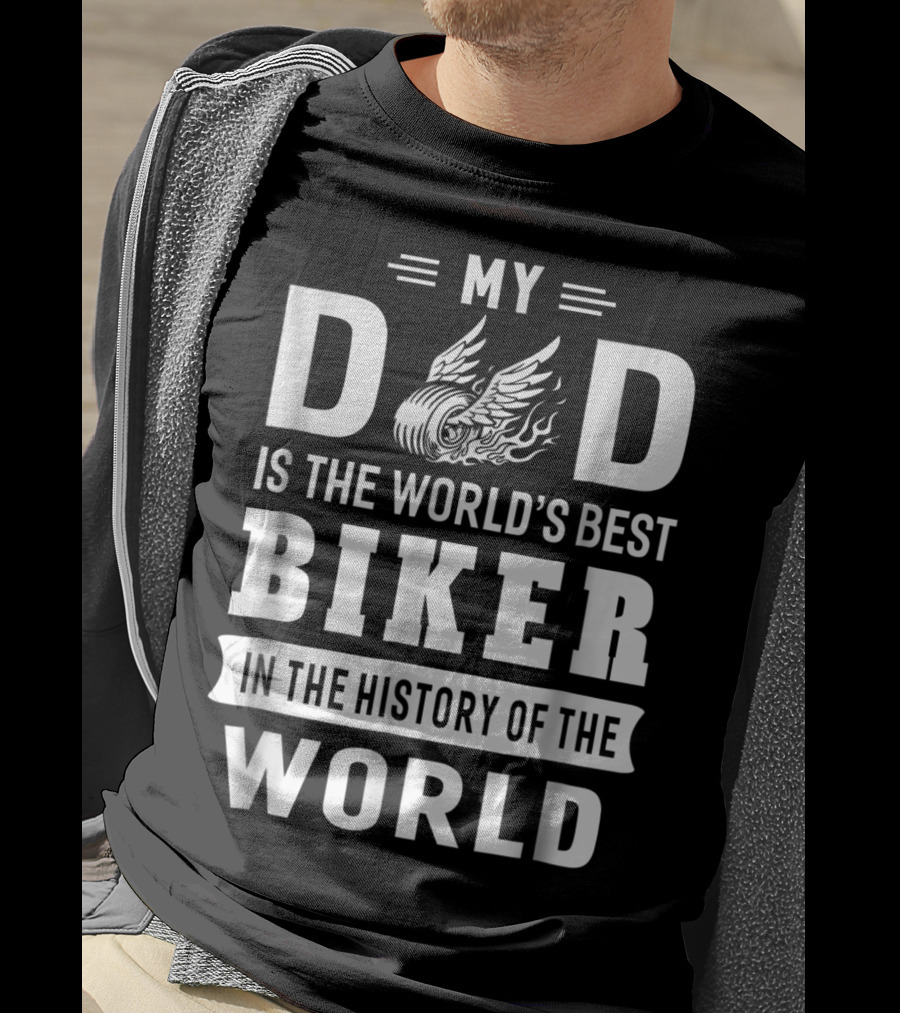My Dad Is The World's Best Biker In The History Of The World T-Shirt