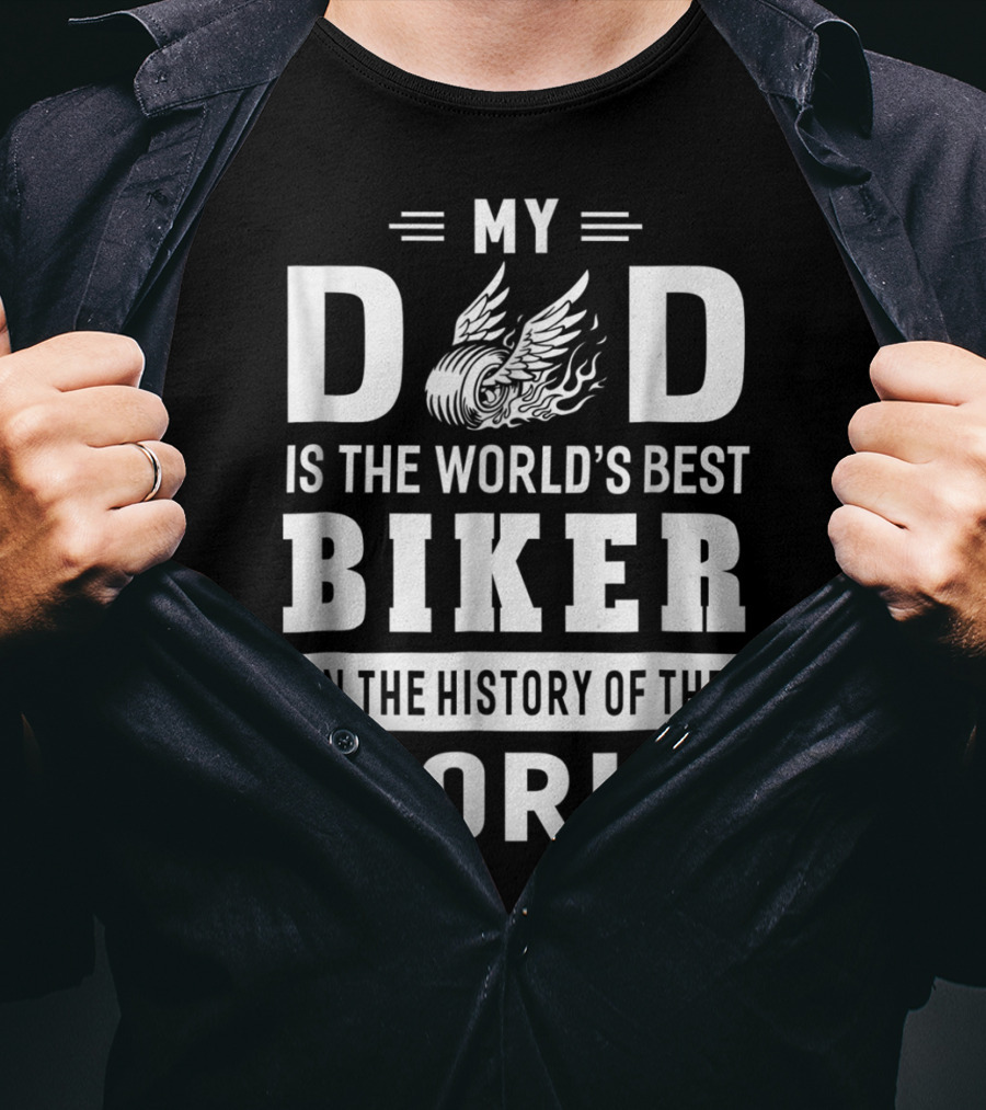 My Dad Is The World's Best Biker In The History Of The World T-Shirt