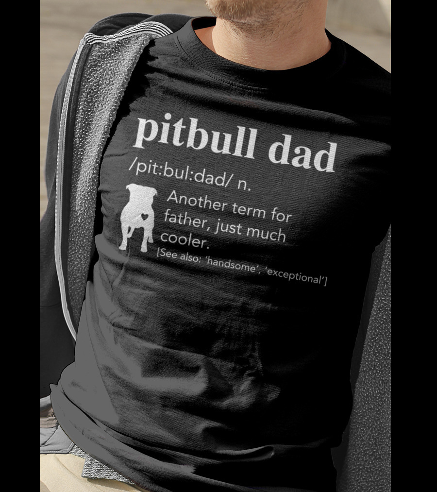 Pitbull Dad Definition Another Term For Father Just Much Cooler T-Shirt