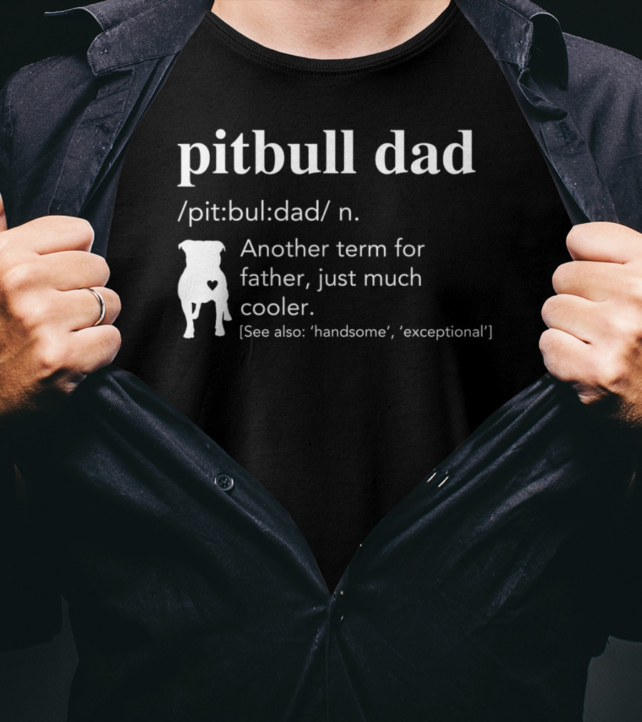 Pitbull Dad Definition Another Term For Father Just Much Cooler T-Shirt