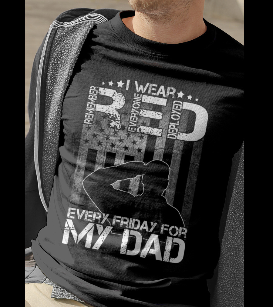 I Wear Red Every Friday For My Dad Remember Everyone Deployed T-Shirt