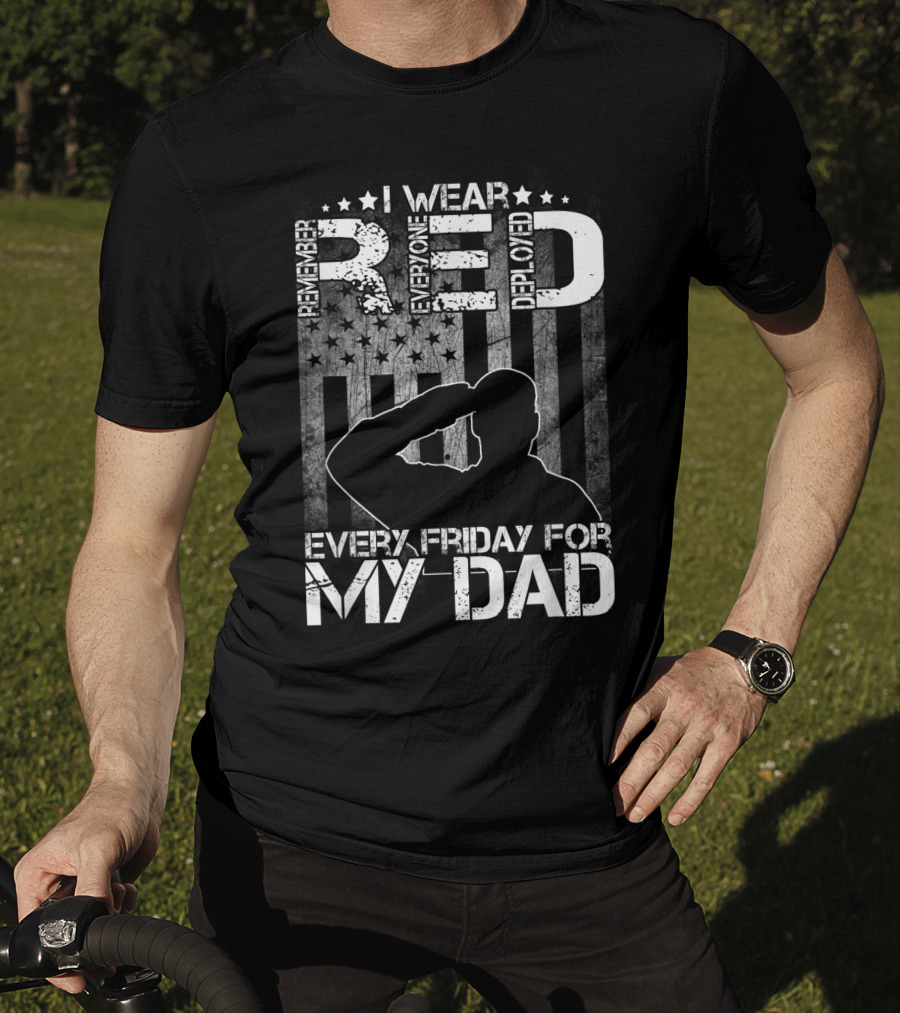I Wear Red Every Friday For My Dad Remember Everyone Deployed T-Shirt