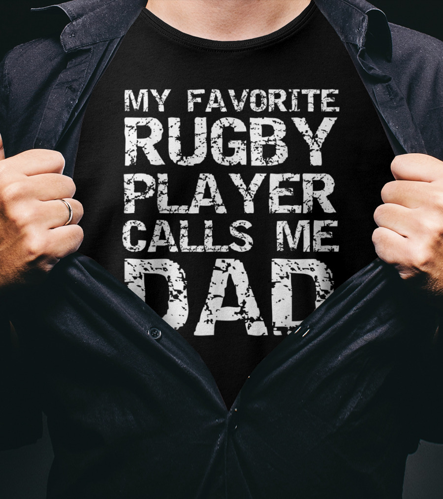 My Favorite Rugby Player Calls Me Dad T-Shirt