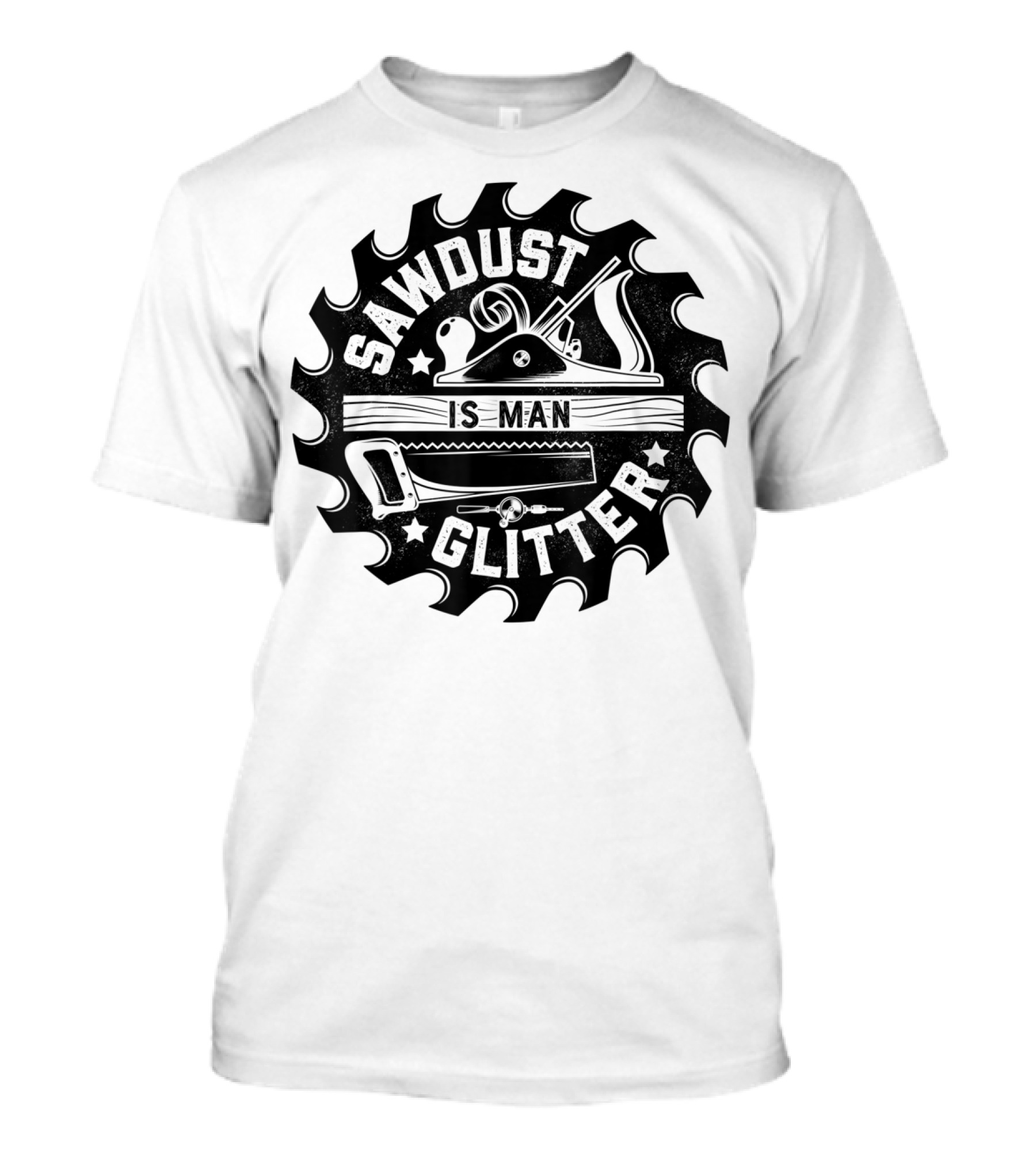 Sawdust Is Man Glitter Woodworking Dad Father Saw Blade Planes Tools T-Shirt