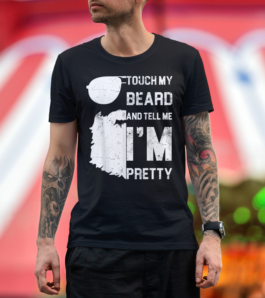 Touch My Beard And Tell Me I'm Pretty Sunglasses Beard T-Shirt