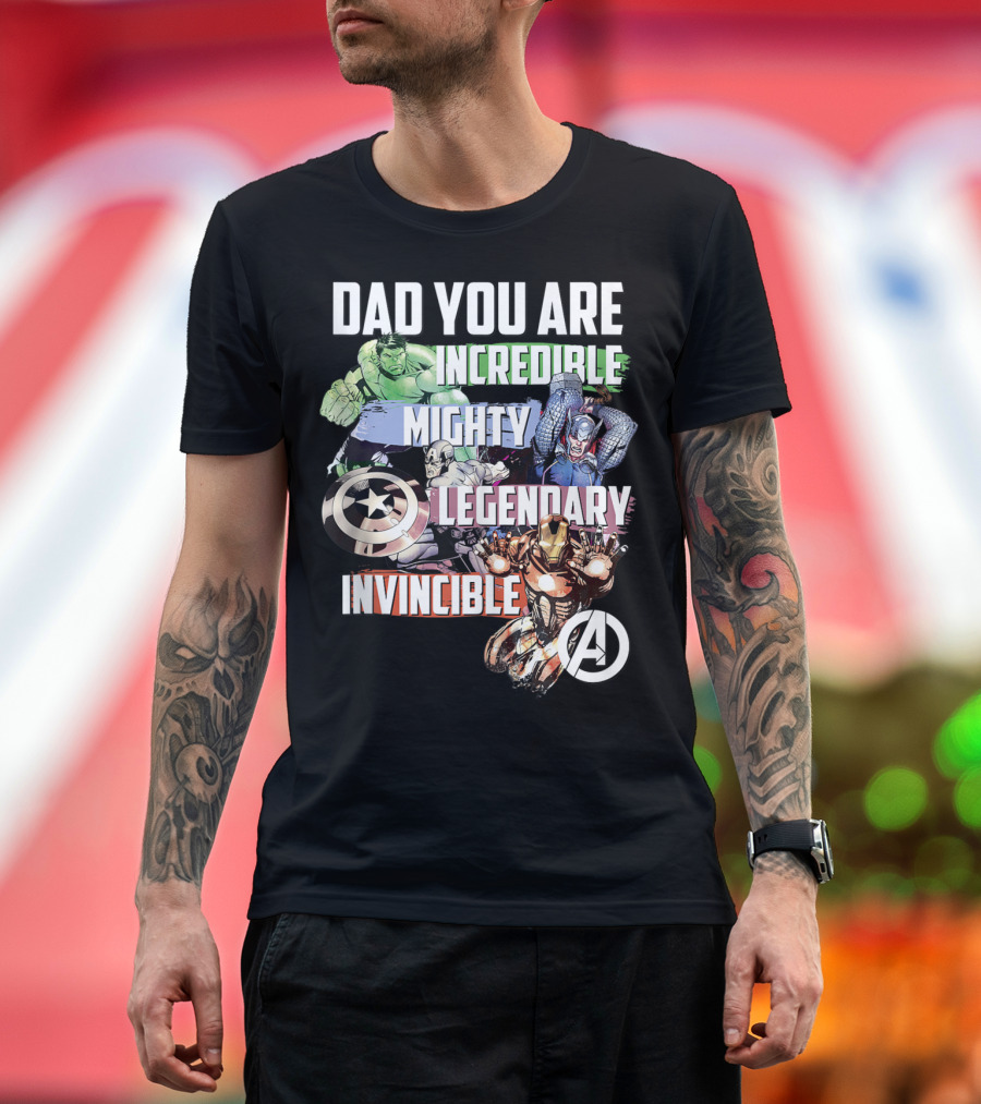 Dad You Are Incredible Mighty Legendary Invincible Marvel Avengers T-Shirt