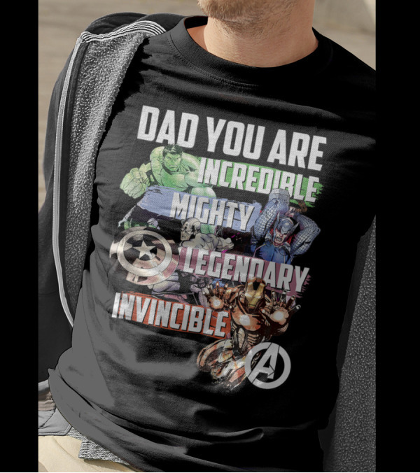 Dad You Are Incredible Mighty Legendary Invincible Marvel Avengers T-Shirt