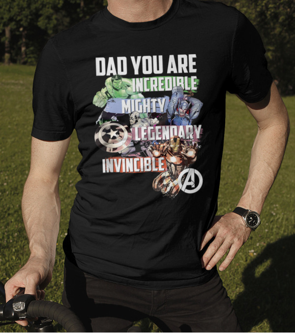 Dad You Are Incredible Mighty Legendary Invincible Marvel Avengers T-Shirt