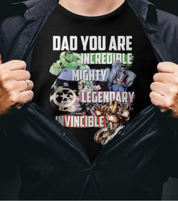 Dad You Are Incredible Mighty Legendary Invincible Marvel Avengers T-Shirt