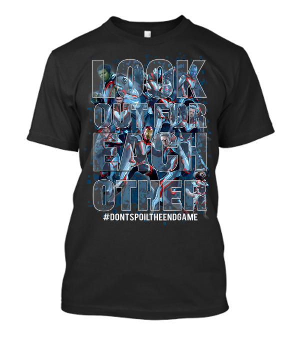 Look Out For Each Other Avengers Endgame #DontSpoilTheEndgame T-Shirt