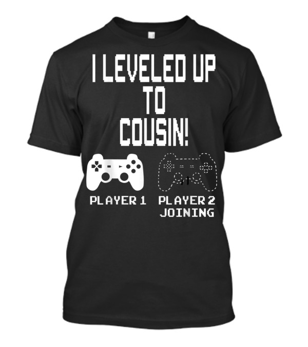 I Leveled Up To Cousin Player 2 Joining Controller T-Shirt