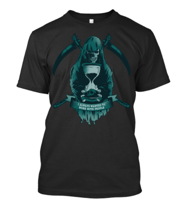 Grim Reaper I Always Wanted To Work With People Death Time Running Work T-Shirt