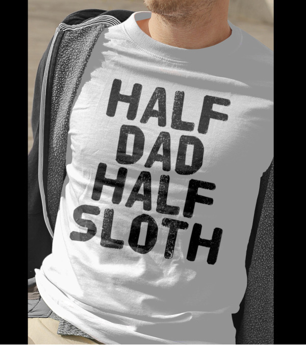 Half Dad Half Sloth Funny Lazy Father's Humor T-Shirt