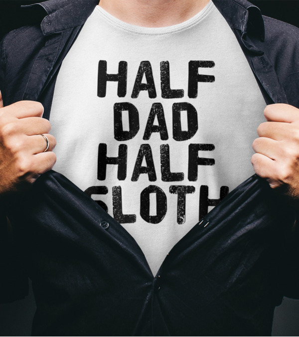 Half Dad Half Sloth Funny Lazy Father's Humor T-Shirt