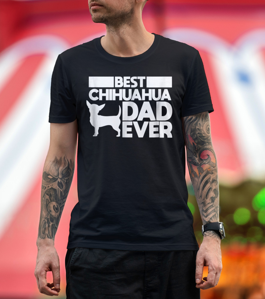 Best Chihuahua Dad Ever Dog Father Chihuahua T-Shirt