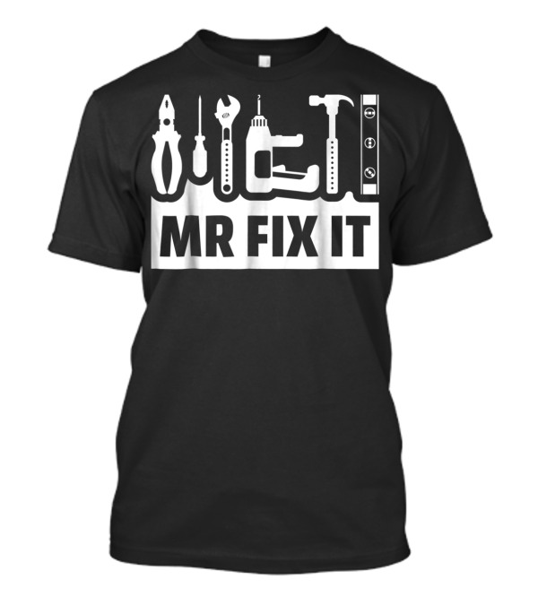 Dad Mr Fix It Funny Father Tools Wrench Hammer Pliers Level Screwdriver Drill T-Shirt