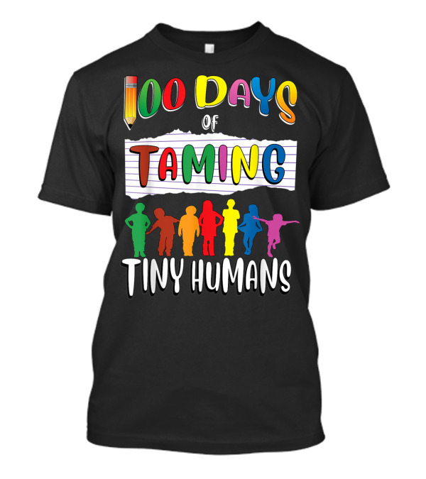 100 Days Of Taming Tiny Humans T-Shirt