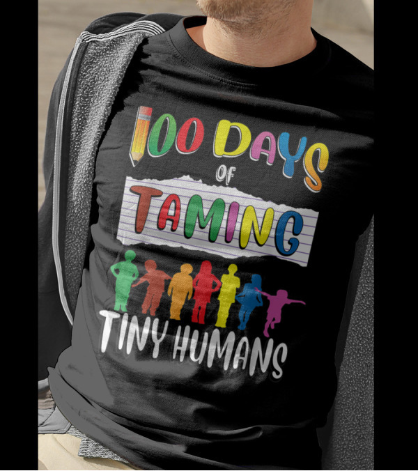 100 Days Of Taming Tiny Humans T-Shirt