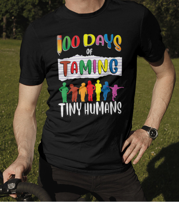 100 Days Of Taming Tiny Humans T-Shirt