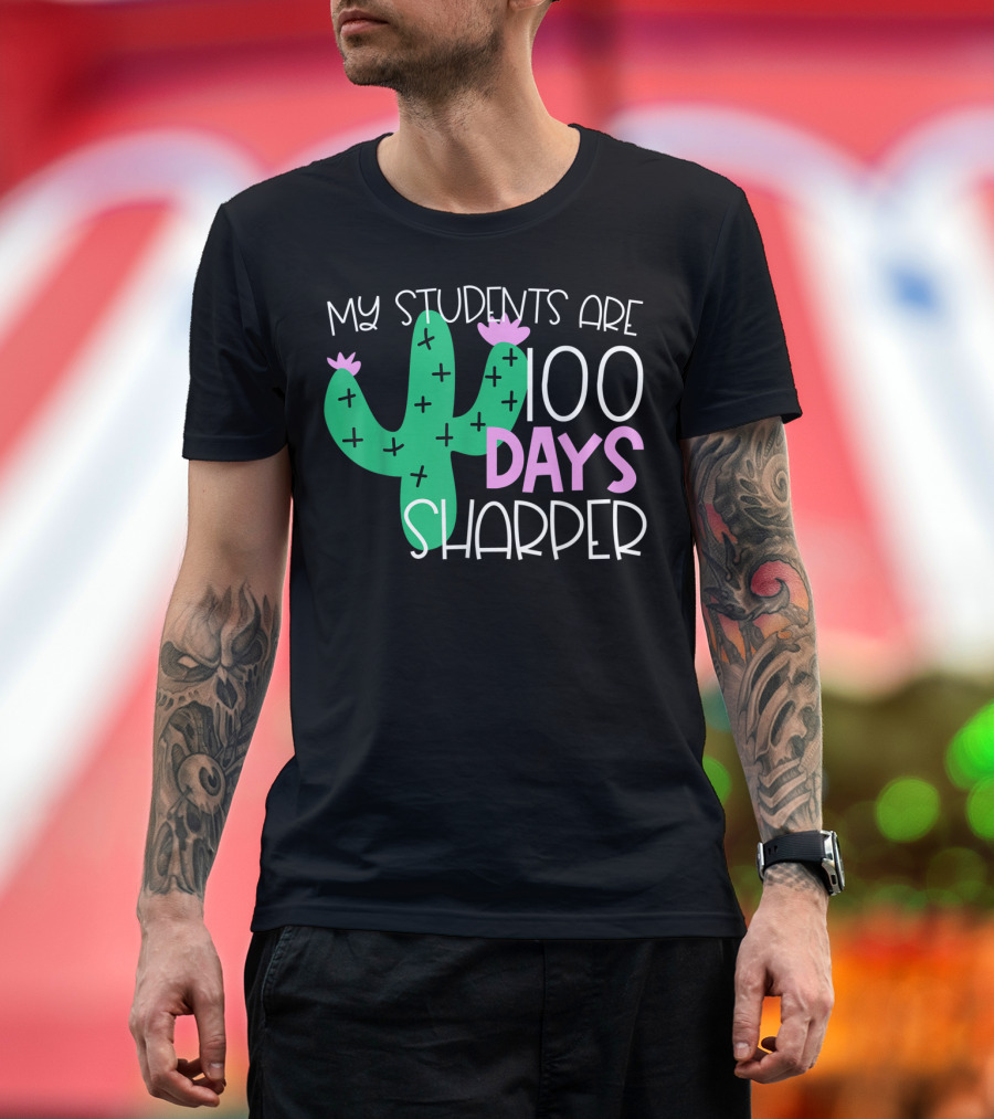 My Students Are 100 Days Sharper Cactus T-Shirt