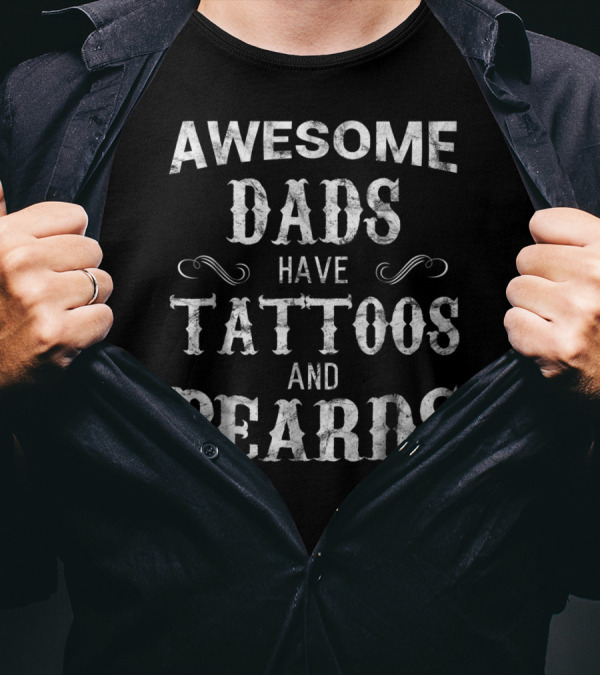 Awesome Dads Have Tattoos And Beards Fathers T-Shirt