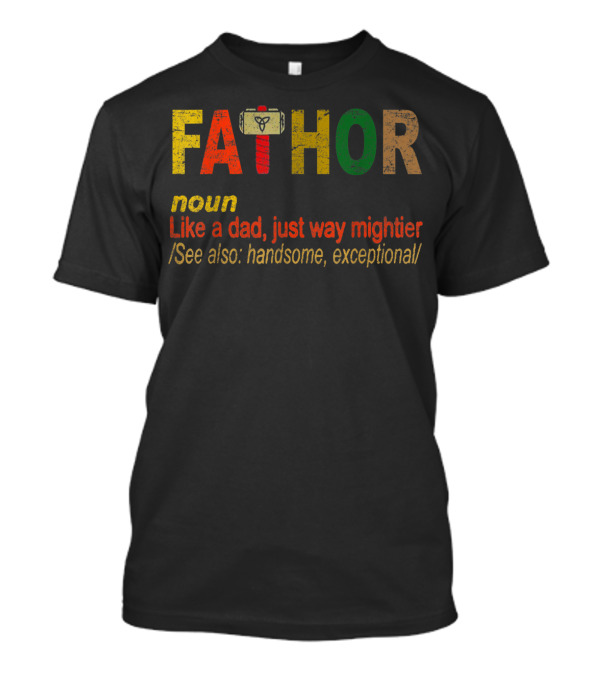Fathor Noun Like A Dad Just Way Mightier Hammer Handsome Exceptional T-Shirt