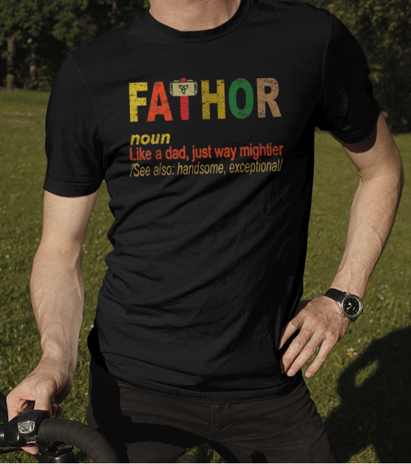 Fathor Noun Like A Dad Just Way Mightier Hammer Handsome Exceptional T-Shirt