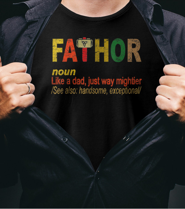 Fathor Noun Like A Dad Just Way Mightier Hammer Handsome Exceptional T-Shirt