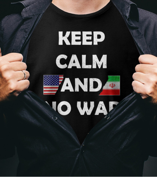 KEEP CALM AND NO WAR UNITED STATES IRAN FLAGS T-Shirt