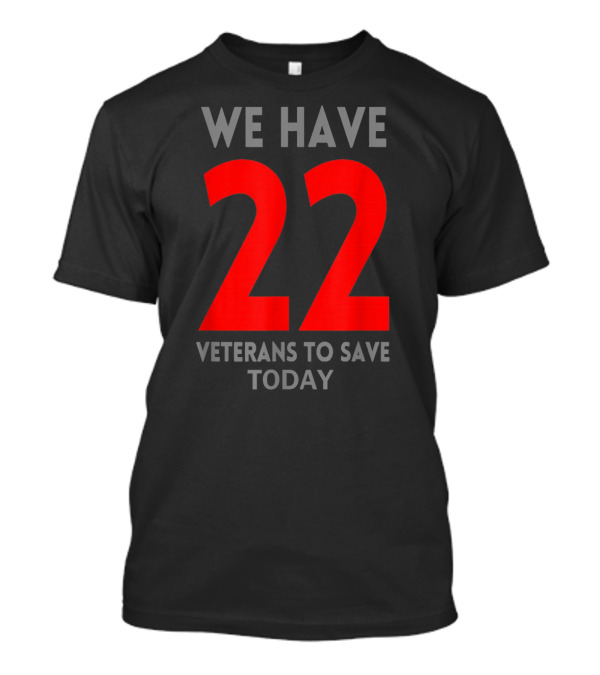 We Have 22 Veterans To Save Today You Are Not Alone T-Shirt
