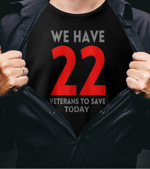 We Have 22 Veterans To Save Today You Are Not Alone T-Shirt