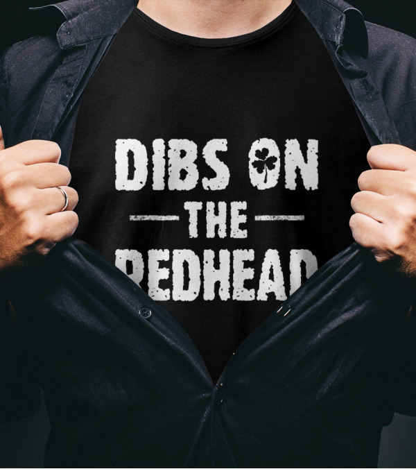 Dibs On The Redhead Shamrock Funny St Patricks T-Shirt