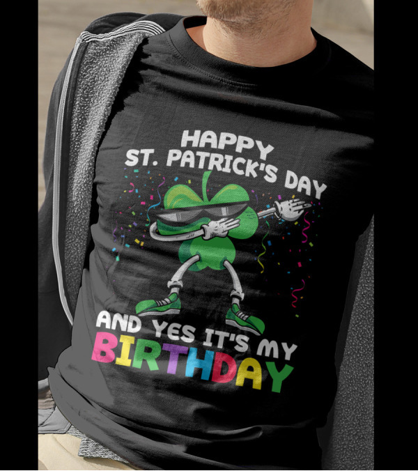 Happy St. Patrick's Day And Yes It's My Birthday T-Shirt