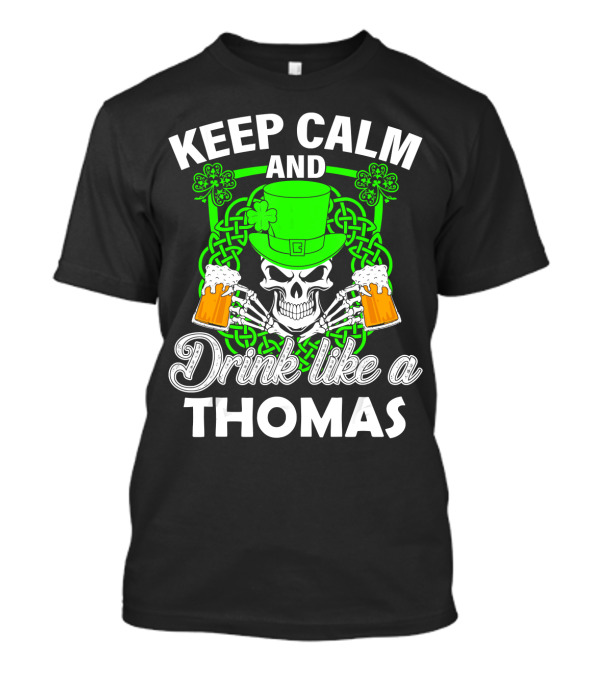 Keep Calm And Drink Like A Thomas St Patricks Skull Skeleton Clover Hat T-Shirt