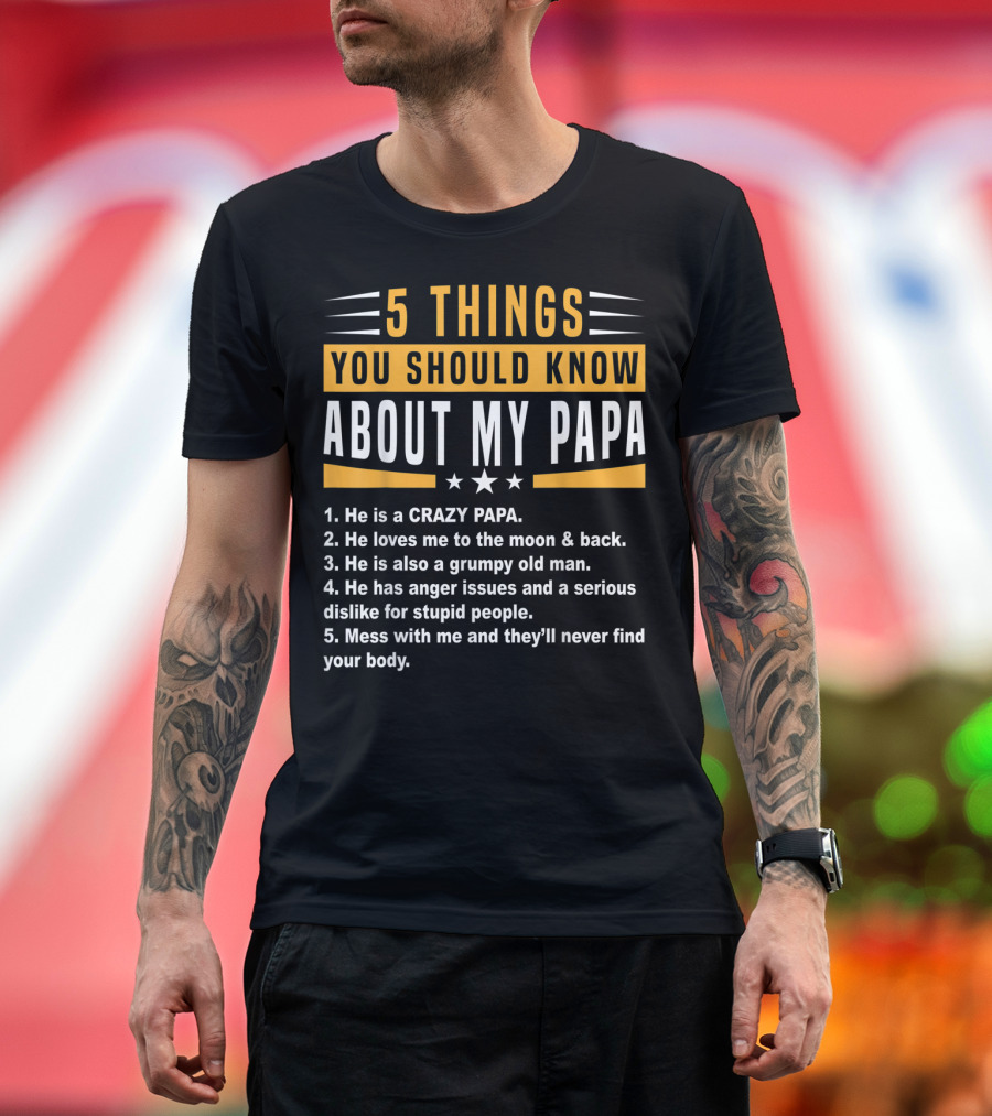 5 Things You Should Know About My Papa Crazy Papa Moon Back Grumpy Old Man Anger Issues T-Shirt