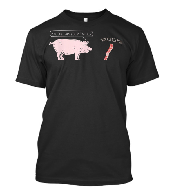 Pig Luv Bacon I Am Your Father Noooooo Bacon Strip T-Shirt