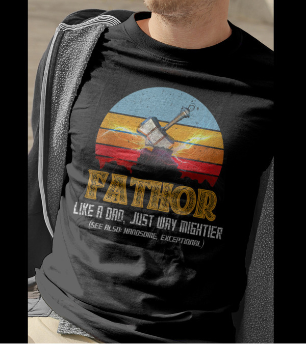Fathor Like A Dad Just Way Mightier See Also Handsome Exceptional Mjolnir Retro T-Shirt
