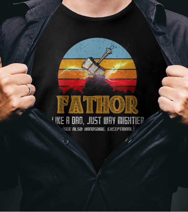 Fathor Like A Dad Just Way Mightier See Also Handsome Exceptional Mjolnir Retro T-Shirt