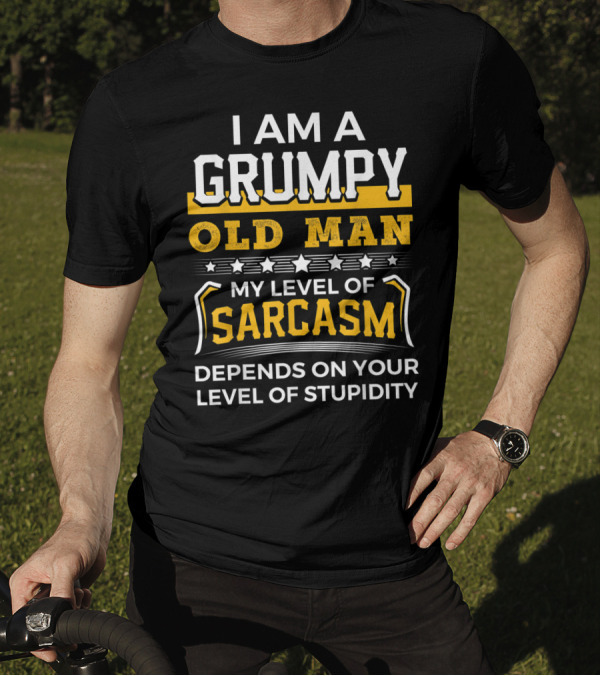 I Am A Grumpy Old Man My Level Of Sarcasm Depends On Your Level Of Stupidity T-Shirt