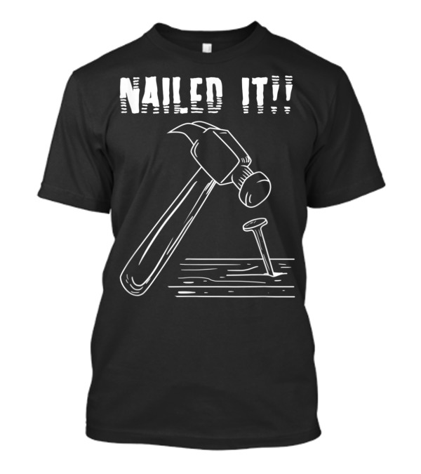 Carpenter Funny Job Nailed It With Tools Clawhammer T-Shirt