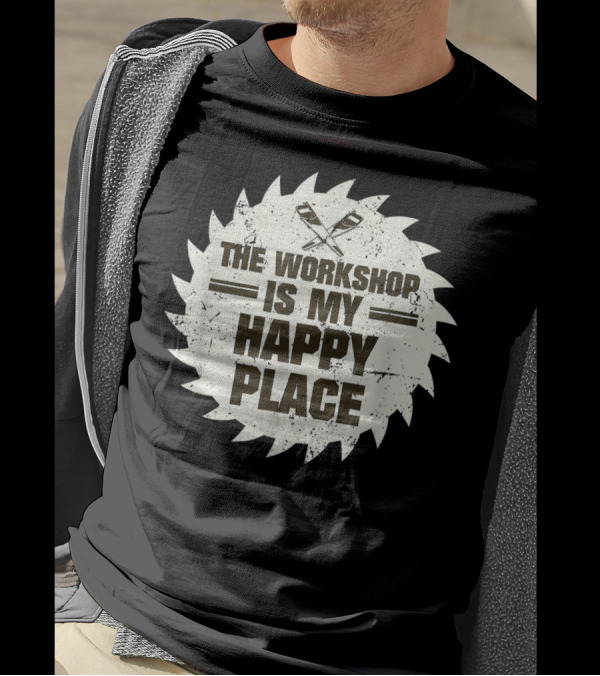 The Workshop Is My Happy Place Woodworking Funny Saw Blade T-Shirt