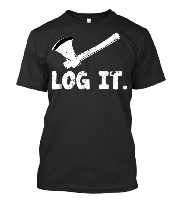 Logger For Men Log It Logging Lumberjac Iconic Axe T-Shirt