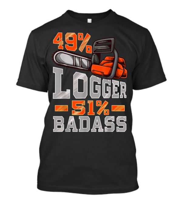 49% Logger 51% Badass T-Shirt